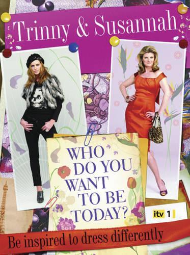 Who Do You Want To Be Today?: Be inspired To Dress Differently