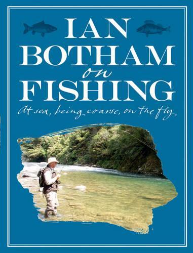 Botham On Fishing: At Sea, Being Coarse, On The Fly