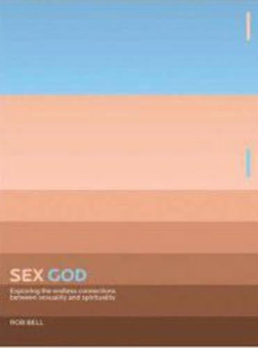 Sex God: Exploring the Endless Connections Between Sexuality and Spirituality