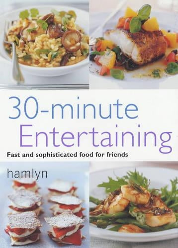 30-minute Entertaining. Fast and Sophisticated Food for Friends (Pyramid Paperbacks)