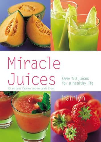 Miracle Juices: Over 40 juices for a healthy life