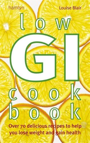 Low Gi Cookbook: Over 70 Delicious Recipes to Help You Lose Weight and Gain Health: Over 80 Delicious Recipes to Help You Lose Weight and Gain Health