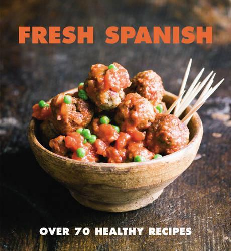 Fresh Spanish: Over 70 healthy recipes