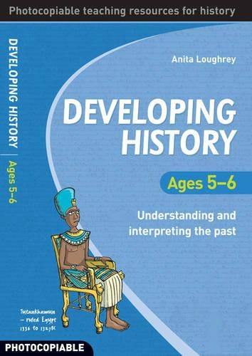 Developing History: Ages 5-6 Understanding and Interpreting the Past