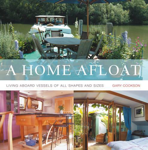 [ A HOME AFLOAT LIVING ABOARD VESSELS OF ALL SHAPES AND SIZES BY COOKSON, GARY](AUTHOR)HARDBACK