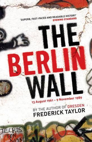 The Berlin Wall: 13 August 1961 - 9 November 1989