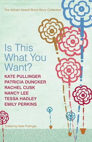 Is This What You Want?: The Asham Award Short-story Collection