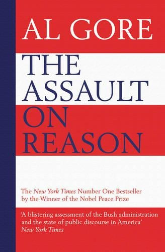 The Assault on Reason: How the Politics of Blind Faith Subvert Wise Decision-making