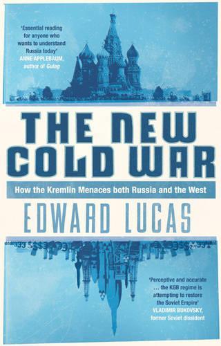 The New Cold War: How the Kremlin Menaces both Russia and the West