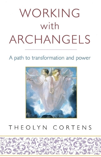 Working With Archangels: Your path to transformation and power: A Path to Transformation and Power