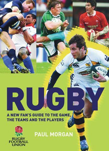 Rugby: A New Fans Guide to the Game, the Teams and the Players