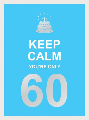 Keep Calm Youre Only 60: Wise Words for a Big Birthday