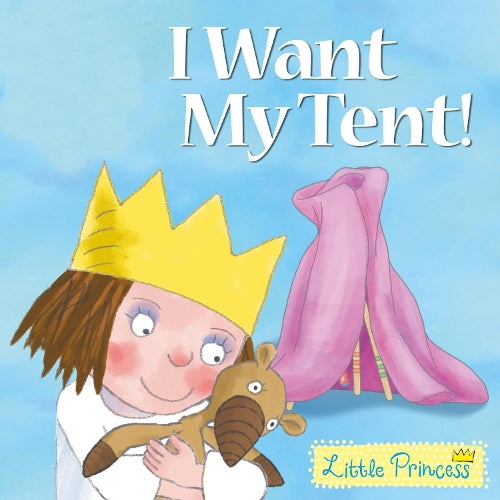 I Want My Tent!: Little Princess Story Book