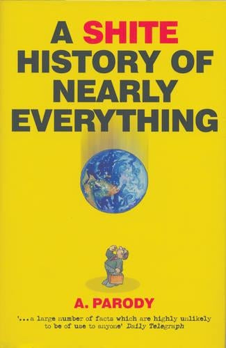 A Shite History of Nearly Everything