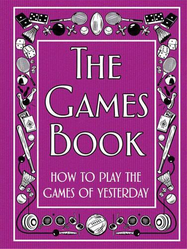 The Games Book: How to Play the Games of Yesterday