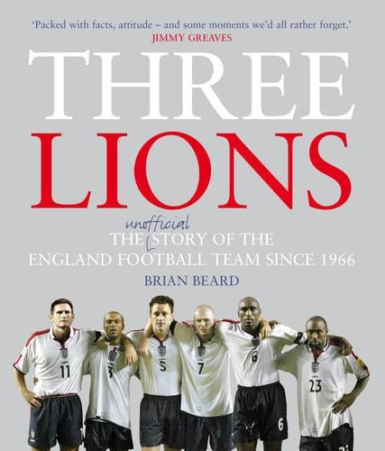 Three Lions: The Unofficial Story of the England Football Team Since 1966