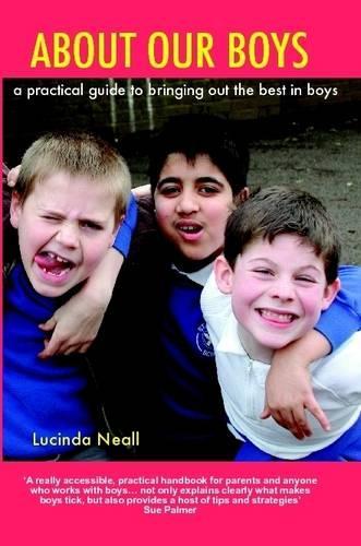 About Our Boys: A Practical Guide to Bringing out the Best in Boys