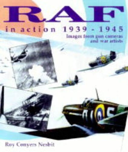 RAF in Action, 1939-1945: Images from War Artists and Air Cameras