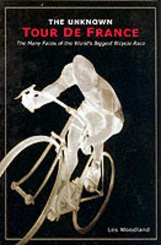 The Unknown Tour De France: The Curious Story of the World's Biggest Bicycle Race (Cycling Resources Book)