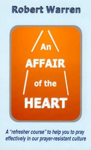 AFFAIR OF THE HEART AN HB: How to Pray More Effectively