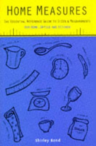 Home Measures; The Essential Reference Guide to Sizes & Measurements for Home, Office and Kitchen