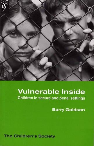 Vulnerable inside: Children in Secure and Penal Settings