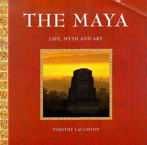 The Maya: Life, Myth And Art
