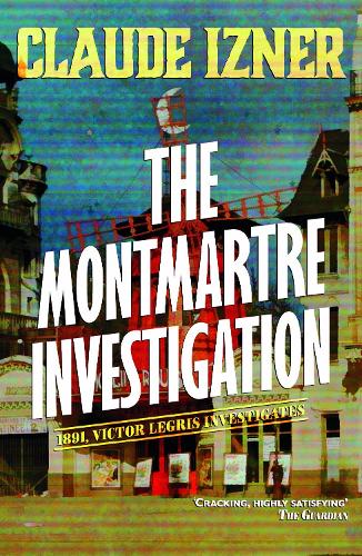 The Montmartre Investigation: The Victor Legris Mysteries 3: A Victor Legris Mystery