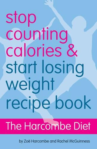 The Harcombe Diet - Stop Counting Calories and Start Losing Weight: Recipe Book