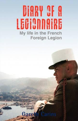 Diary of a Legionnaire: My Life in the French Foreign Legion