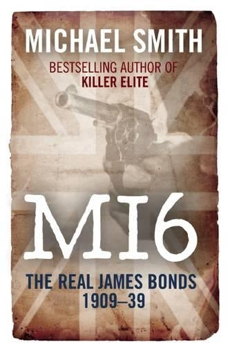 SIX: A HISTORY OF BRITAINS SECRET INTELLIGENCE SERVICE, Part 1: Murder and Mayhem 1909-1939