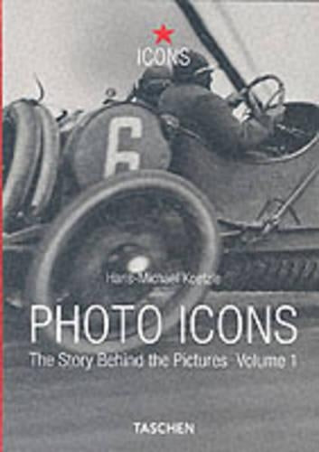 Photo Icons: The Story Behind the Pictures Volume 1 1827-1926