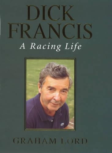 Dick Francis: A Racing Life