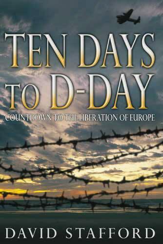 Ten Days To D-Day: Countdown to the Liberation of Europe