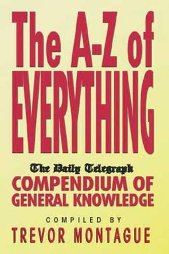 An A-Z of Everything: "Daily Telegraph" Compendium of General Knowledge