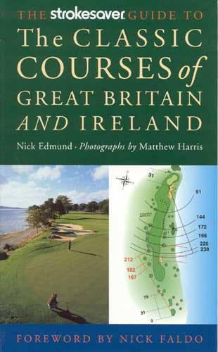 The Strokesaver Guide to the Classic Courses of Great Britain and Ireland