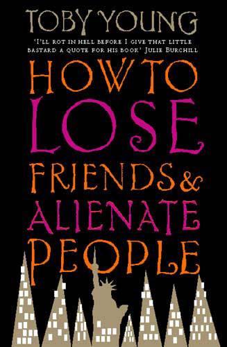 How To Lose Friends & Alienate People