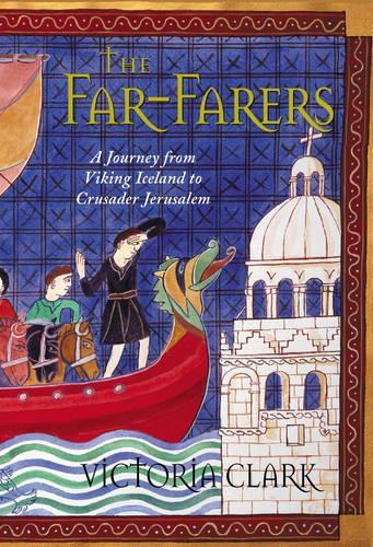 The Far-farers: A Journey from Viking Iceland to Crusader Jerusalem