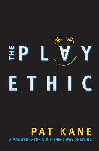 The Play Ethic: A Manifesto For a Different Way of Living