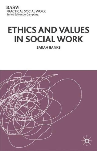 Ethics and Values in Social Work (British Association of Social Workers (BASW) Practical Social Work)