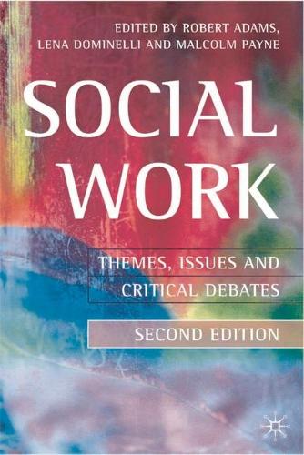 Social Work 2nd ed: Themes, Issues and Critical Debates