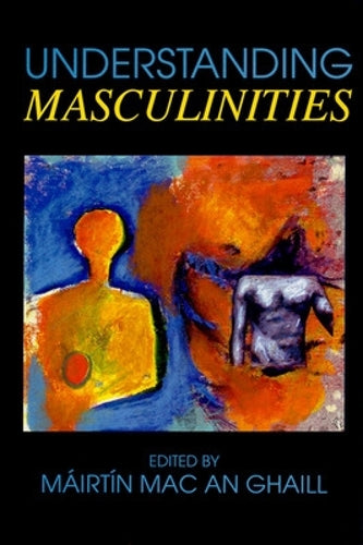 Understanding Masculinities: Social Relations and Cultural Arenas