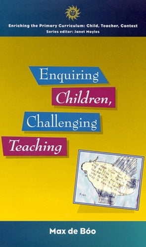 Enquiring Children: Challenging Teaching (UK Higher Education OUP Humanities & Social Sciences Education OUP)