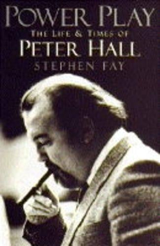 Power Play: Biography of Peter Hall: Life and Times of Peter Hall