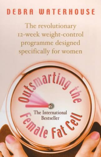 Outsmarting the Female Fat Cell: The revolutionary 12-week weight-control programme designed specifically for women