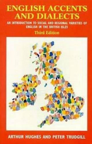 English Accents and Dialects: An Introduction to Social and Regional Varieties of English in the British Isles