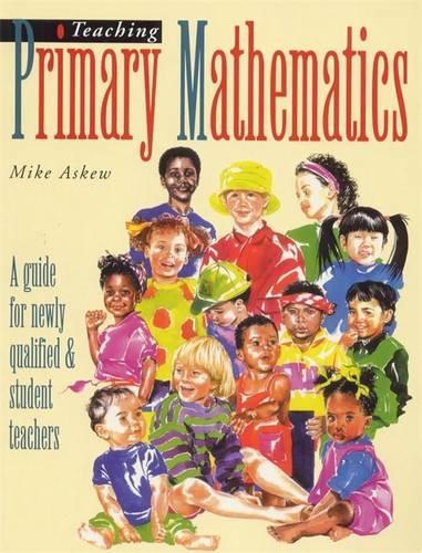 Teaching Primary Mathmatics: A Guide for Newly Qualified & Student Teachers: A Guide for Newly Qualified and Student Teachers
