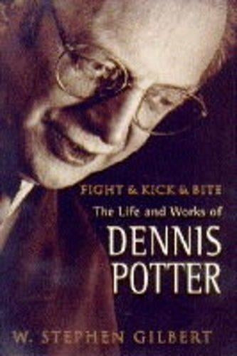 Fight, Kick And Bite: Life and Work of Dennis Potter