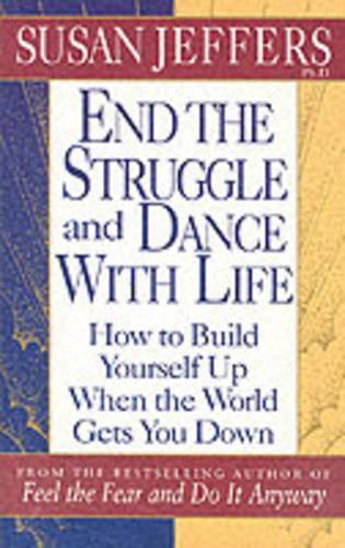 End the Struggle and Dance With Life: How to Build Yourself Up When the World Gets You Down