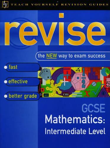 Teach Yourself Revise GCSE Maths Intermediate: Intermediate Level (Teach Yourself Revision Guides (TY04))